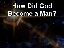 How Did God Become a Man?