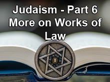 Judaism - Part 6 - More on Works of Law