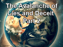 The Avalanche of Lies and Deceit – Part 2