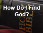 How Do I Find God?