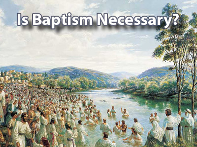 Is Baptism Necessary?