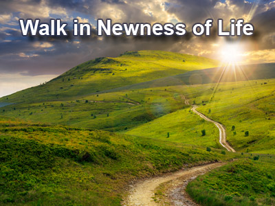 Walk in Newness of Life – Part 1